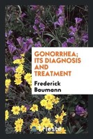 Frederick Baumann | Gonorrhea; Its Diagnosis And Treatment | Taschenbuch (2017)