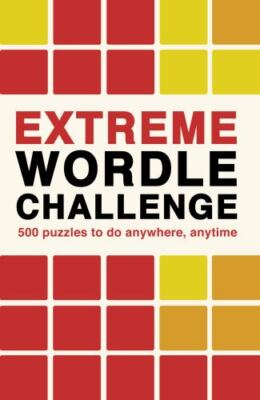 Extreme Wordle Challenge: 500 puzzles to do anywhere, anytime (2) (Puzzle Challe