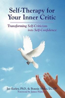 Self-Therapy for Your Inner Critic: Transforming Self Criticism into Self-Confid