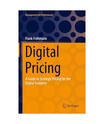 Digital Pricing: A Guide to Strategic Pricing for the Digital Economy: A Guide t