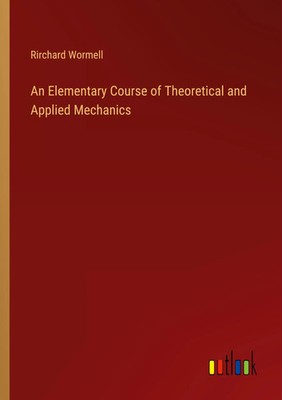 An Elementary Course of Theoretical and Applied Mechanics Rirchard Wormell Buch