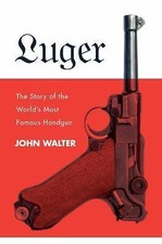 Luger: The Story of the World's Most Famous Handgun, Walter, John, Very Good Boo