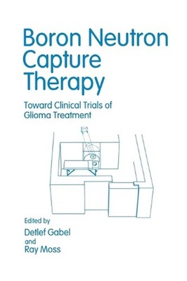 Boron Neutron Capture Therapy: Towards Clinical Trials of Glioma - Proceedings o