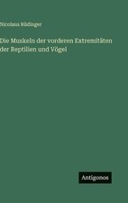 Die Muskeln der vorderen Extremitten der Reptilien und Vgel by Nicolaus R?dinger