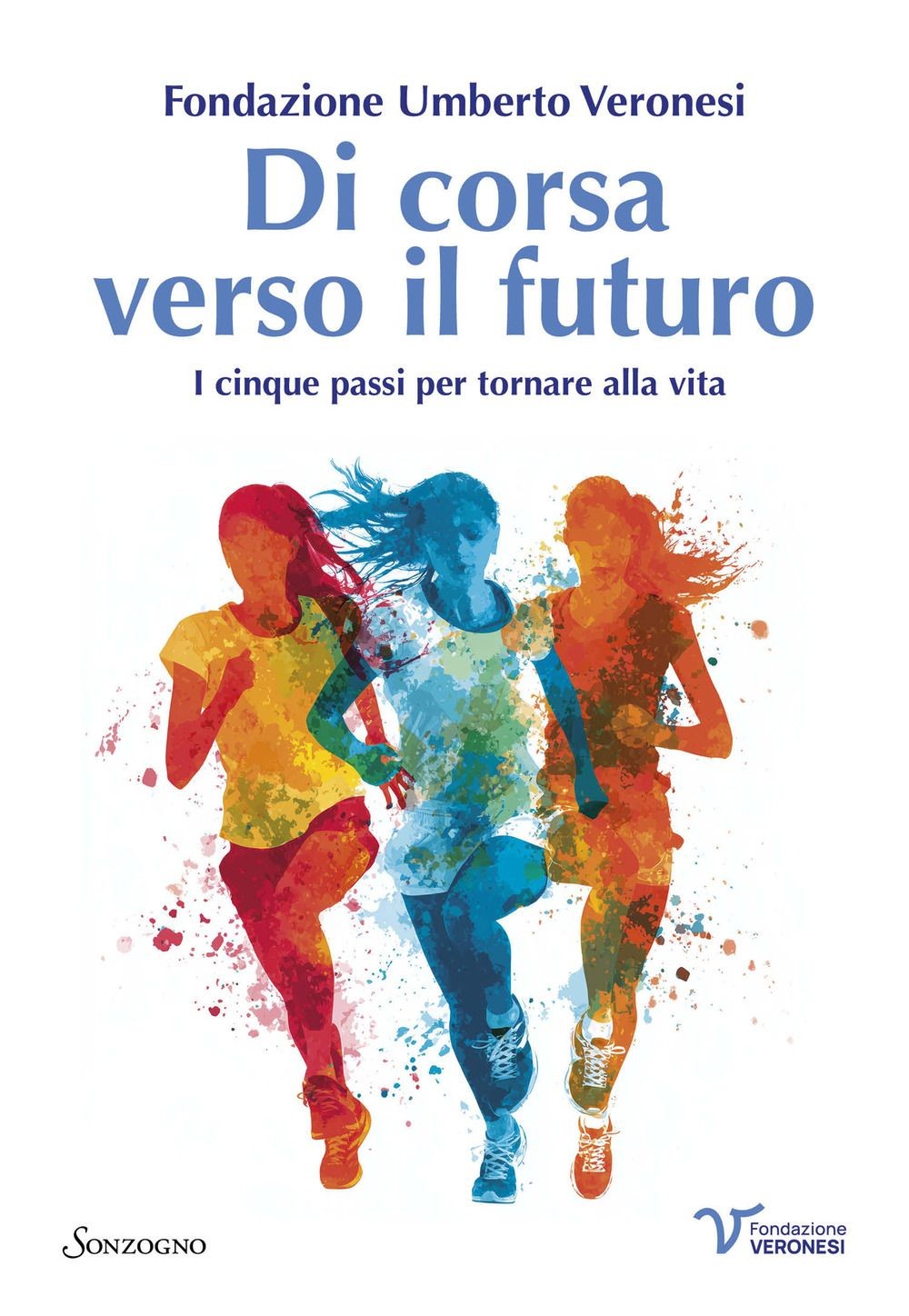 Libri Di Corsa Verso Il Futuro. I Cinque Passi Per Tornare Alla Vita