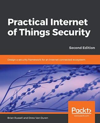 Practical Internet of Things Security: Design a security framework for an ...