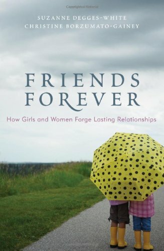 Friends Forever: How Girls and Women Forge Lasting Relationships, Borzumato-Gain