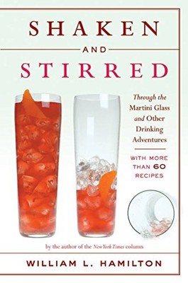 SHAKEN AND STIRRED: THROUGH THE MARTINI GLASS AND OTHER By William L. Hamilton