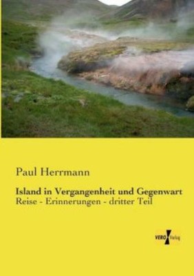 Island In Vergangenheit Und Gegenwart: Reise - Erinnerungen - Dritter Teil