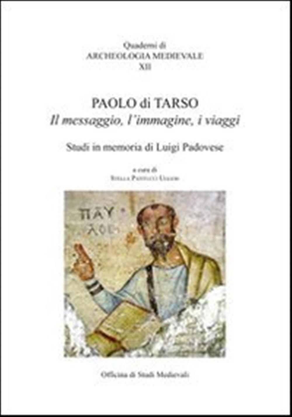 Paolo di Tarso. Il messaggio, l'immagine, i viaggi - Patitucci Uggeri S. (cur.)