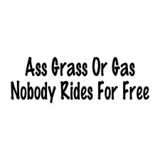 Ass Grass Or Gas Nobody Rides For Free Decal Sticker Black Die Cut Vinyl