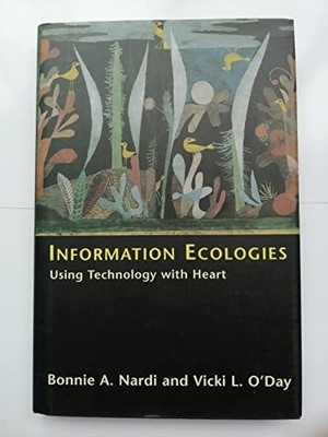Information Ecologies   Using Technology with Heart by Nardi, Bonnie Hardback
