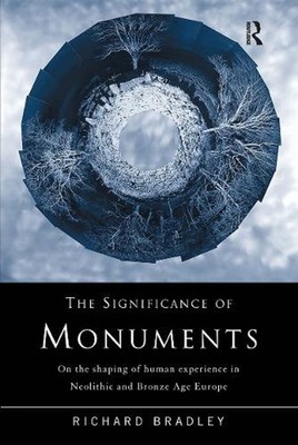 The Significance of Monuments: On the Shaping of Human Experience in Neolithic a