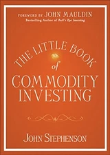 THE LITTLE BOOK OF COMMODITY INVESTING By John Stephenson & John Mauldin **NEW**