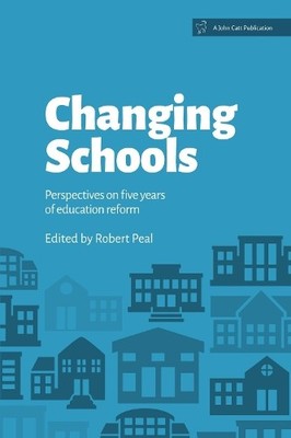 Changing Schools: Perspectives on Five Years of Education Reform - 9781909717305