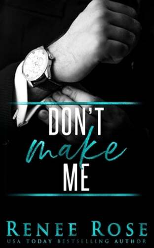 Don't Make Me by Renee Rose: New