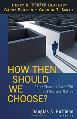 How Then Should We Choose?: Three Views on God's Will a - Paperback NEW Huffman,