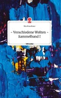 Verschiedene Welten - Sammelband I. Life Is A Story - Story.One Nico Brunnbauer