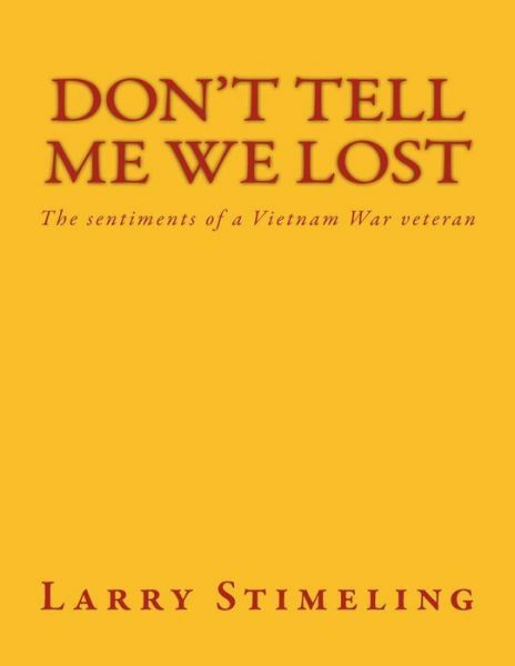 Don't Tell Me We Lost: The Sentiments Of A Vietnam War Veteran
