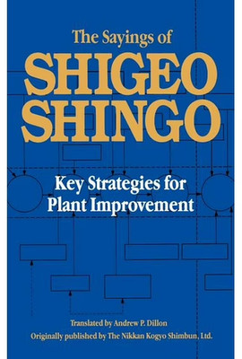 The Sayings of Shigeo Shingo: Key Strategies for Plant Improvement 0915299151
