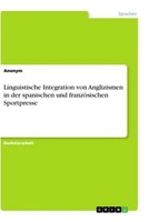 Linguistische Integration Von Anglizismen In Der Spanischen Und FranzöSischen Sp