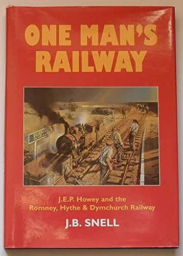 One Man's Railway: Story of the Romney, Hythe and Dymchurch Light Railway, Snell