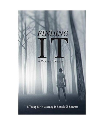 Finding It: A Young Girl's Journey in Search of Answers, Wanda Torres