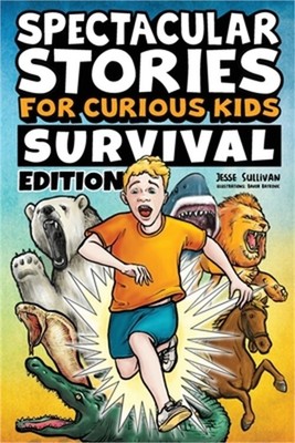 Spectacular Stories for Curious Kids Survival Edition: Epic Tales to Inspire & A
