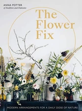 The Flower Fix: Modern arrangements for a daily dose of nature (Volume 2) (F...