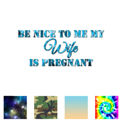Be Nice My Wife Is Pregnant - Decal Sticker - Multiple Patterns & Sizes ebn3603
