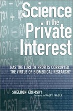 SCIENCE IN THE PRIVATE INTEREST: HAS THE LURE OF PROFITS By Sheldon Krimsky VG