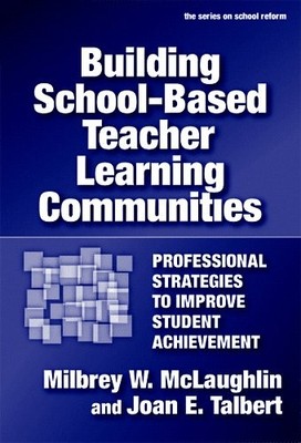 Building School-based Teacher Learning Communities: Professional