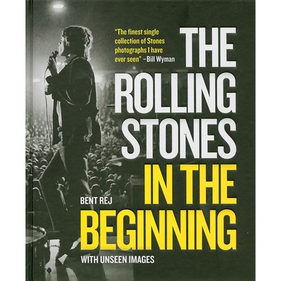 The Rolling Stones In the Beginning: With unseen images Bent Rej