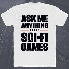 ASK ME ANYTHING ABOUT SCI-FI GAMES T-SHIRT gaming video futuristic fantasy space