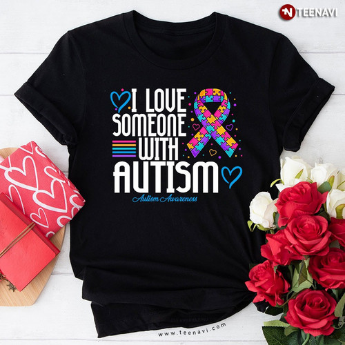 I Love Someone With Autism Autism Awareness Autism Ribbon T-Shirt - Picture 1 of 20