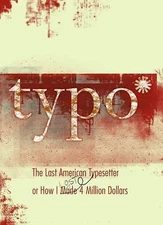 Typo: The Last American Typesetter or How I Made and Lost 4 Million Dollars