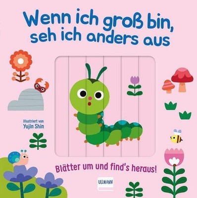 Wenn ich gross bin, seh ich anders aus - Blätter um und find´s heraus! Cara Neum
