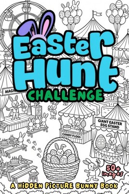 Easter Hunt Challenge: A Hidden Picture Bunny Book: A Fun Search and Find Bo...