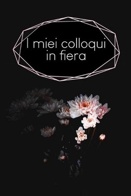I miei colloqui in fiera: Quaderno da completare per la registrazione delle conv