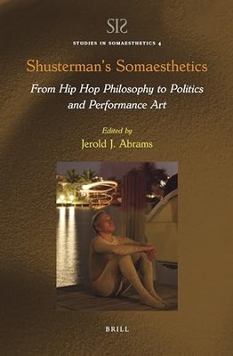 Shusterman's Somaesthetics : from Hip Hop Philosophy to -  NEW Jerold J. Abram 2