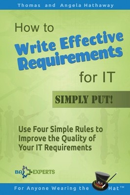 How to Write Effective Requirements for IT - Simply Put!: Use Four Simple Ru...