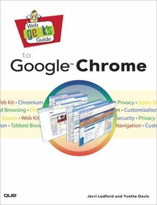 Web Geek's Guide to Google Chrome by Ledford, Jerri; Davis, Yvette