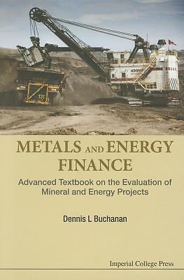 Metals And Energy Finance: Advanced Textbook On The Evaluation Of Mineral And En