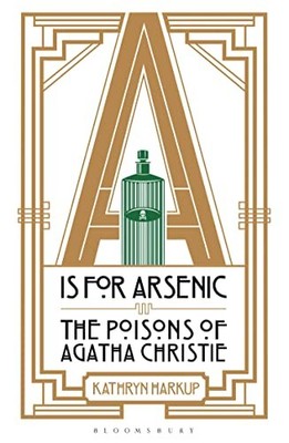 A is for Arsenic: The Poisons of Agatha Christie by Harkup, Kathryn Book The