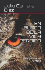 En Busca de la Vida Perdida: Una guerra sin sentido by Julio Carrera Diaz (Spani