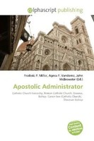 Frederic P. Miller (U. A.) | Apostolic Administrator | Taschenbuch | Englisch