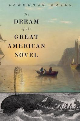 The Dream of the Great American Novel - Lawrence Buell, 9780674051157, hardcover
