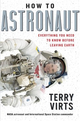 How to Astronaut: An Insider's Guide to Leaving Planet Earth (Hardback or Cased