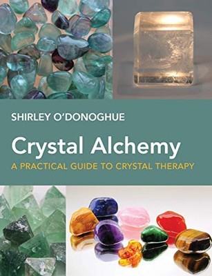 Crystal Alchemy: A Practical Guide ..., O'Donoghue, Shi