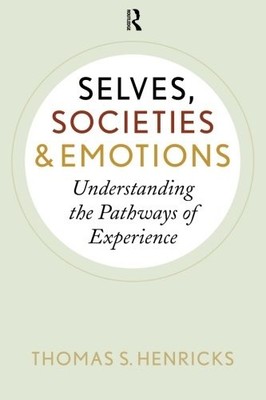 SELVES, SOCIETIES, AND EMOTIONS: UNDERSTANDING THE By Thomas S. Henricks **NEW**